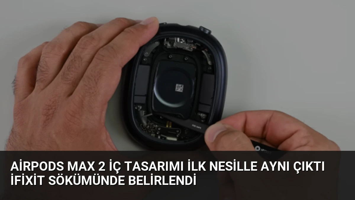 AirPods Max 2 İç Tasarımı İlk Nesille Aynı Çıktı iFixit Sökümünde Belirlendi