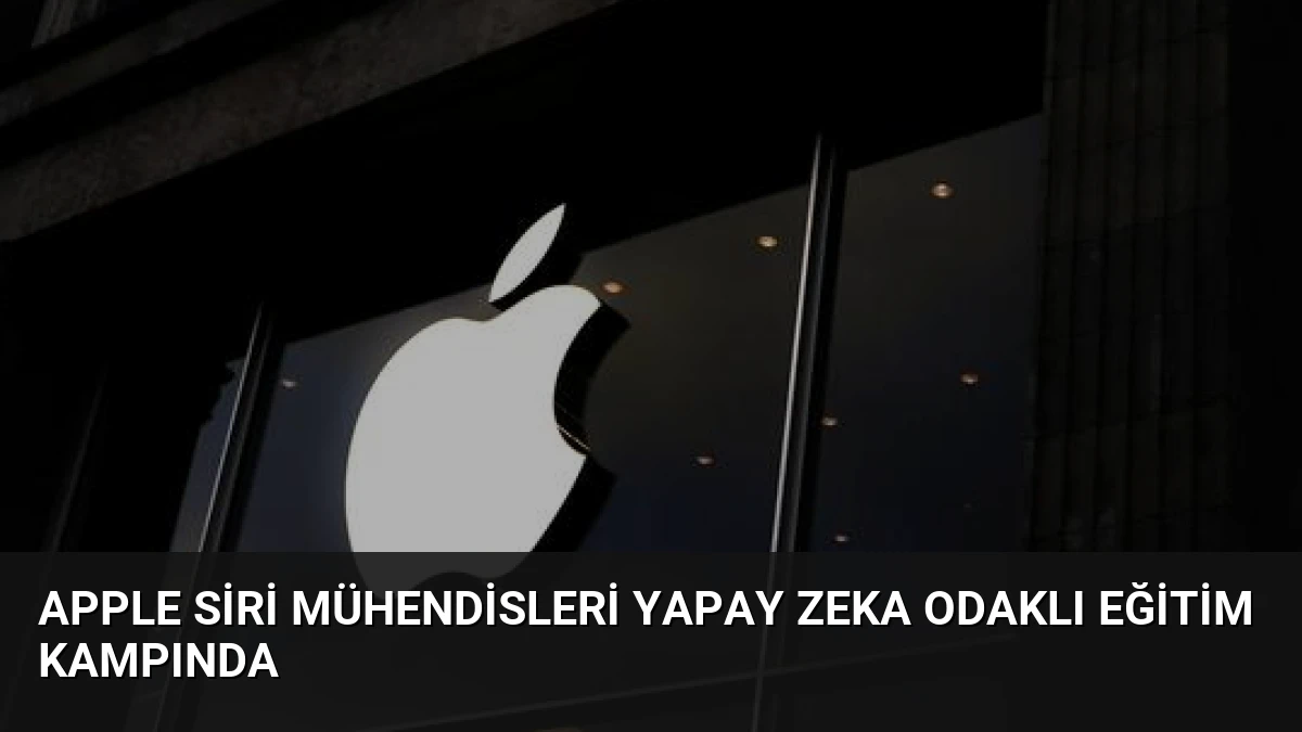 Apple Siri Mühendisleri Yapay Zeka Odaklı Eğitim Kampında