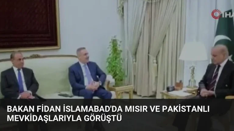 Bakan Fidan İslamabad’da Mısır ve Pakistanlı mevkidaşlarıyla görüştü