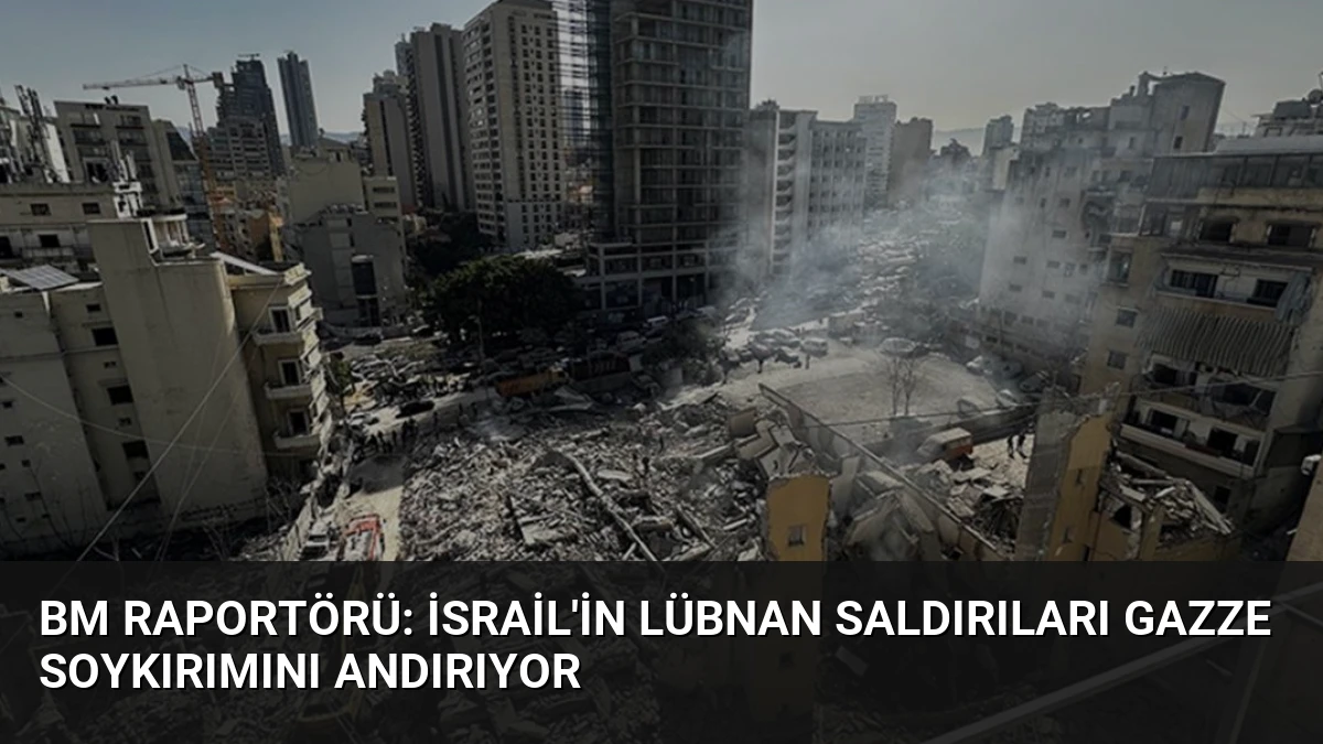 BM Raportörü: İsrail’in Lübnan Saldırıları Gazze Soykırımını Andırıyor