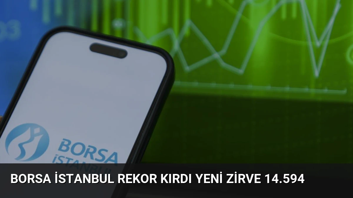 Borsa İstanbul Rekor Kırdı Yeni Zirve 14.594