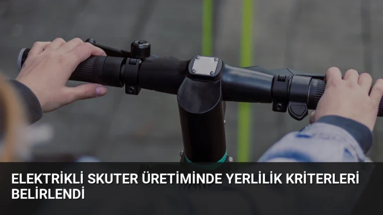 Elektrikli Skuter Üretiminde Yerlilik Kriterleri Belirlendi