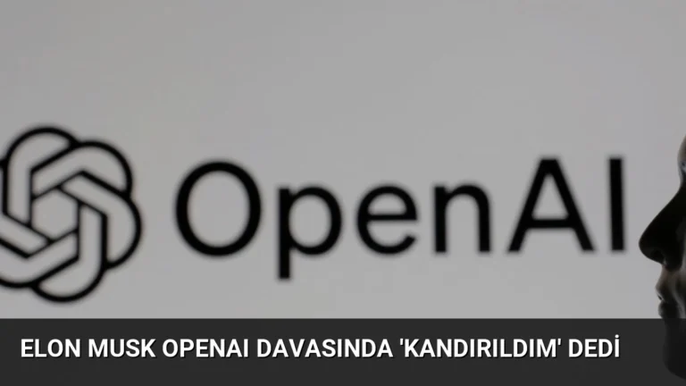 Elon Musk OpenAI Davasında ‘Kandırıldım’ Dedi