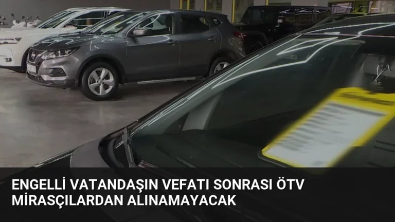 Engelli Vatandaşın Vefatı Sonrası ÖTV Mirasçılardan Alınamayacak