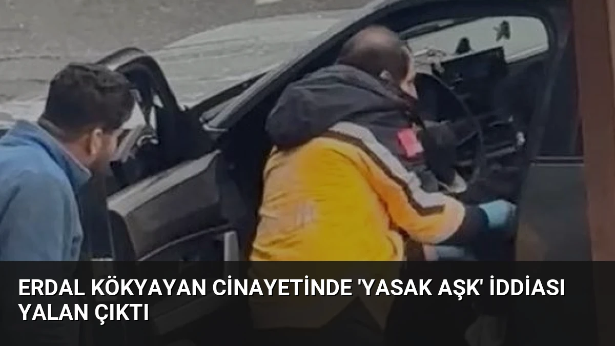 Erdal Kökyayan Cinayetinde ‘Yasak Aşk’ İddiası Yalan Çıktı