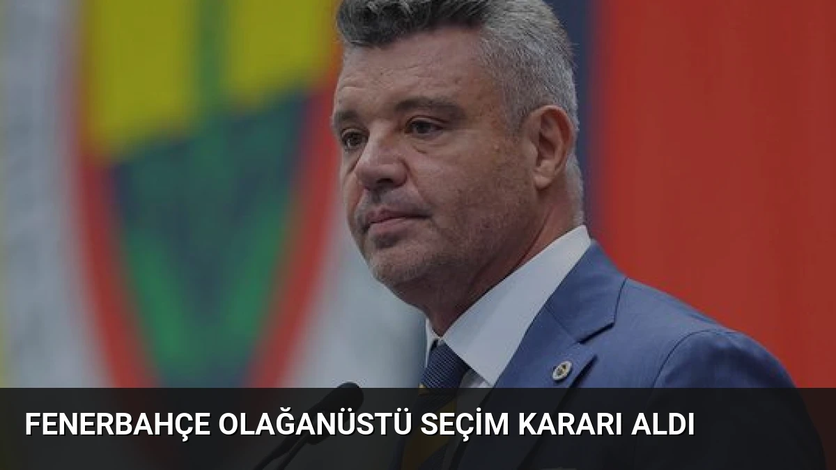 Fenerbahçe Olağanüstü Seçim Kararı Aldı