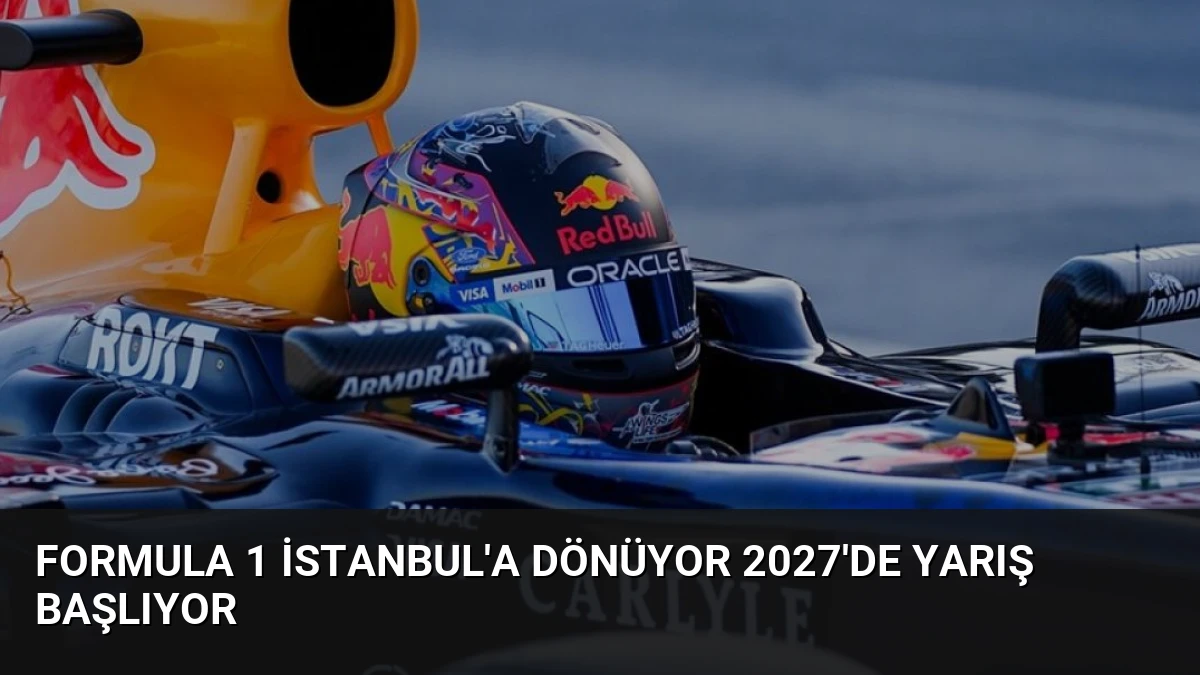 Formula 1 İstanbul’a Dönüyor 2027’de Yarış Başlıyor