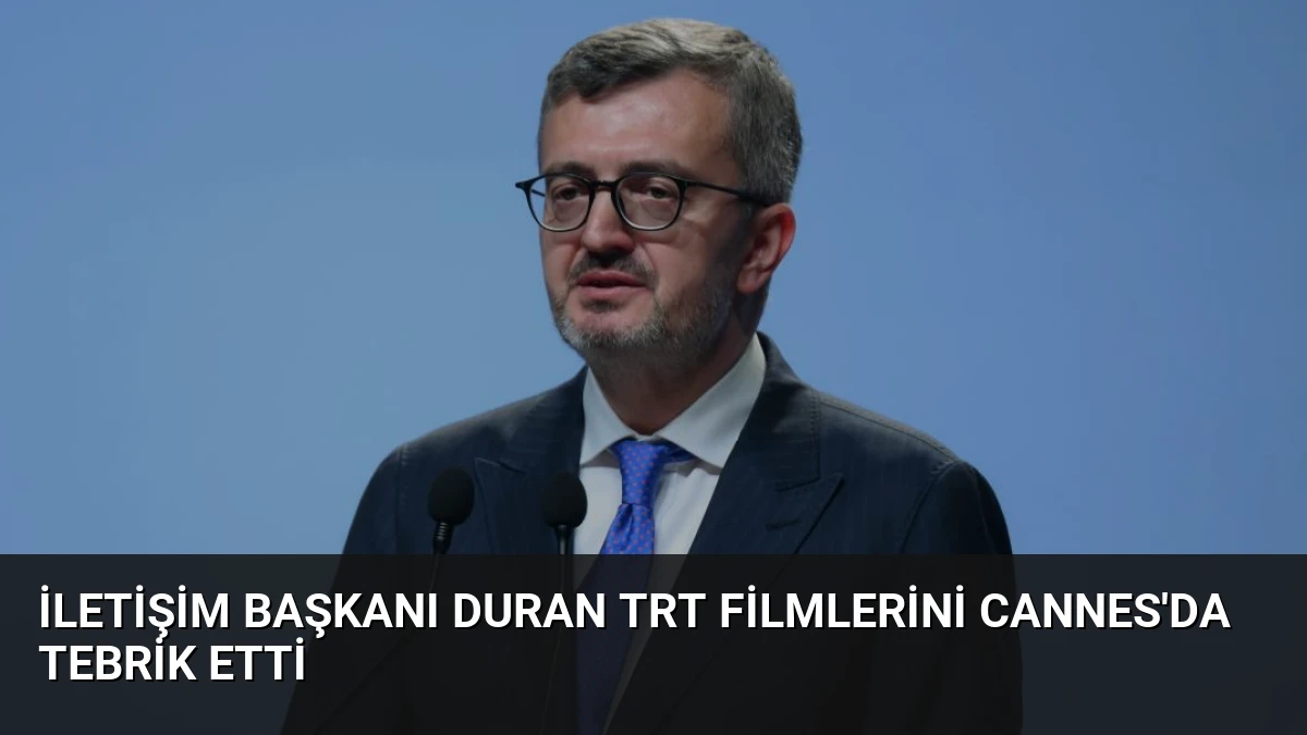 İletişim Başkanı Duran TRT Filmlerini Cannes’da Tebrik Etti