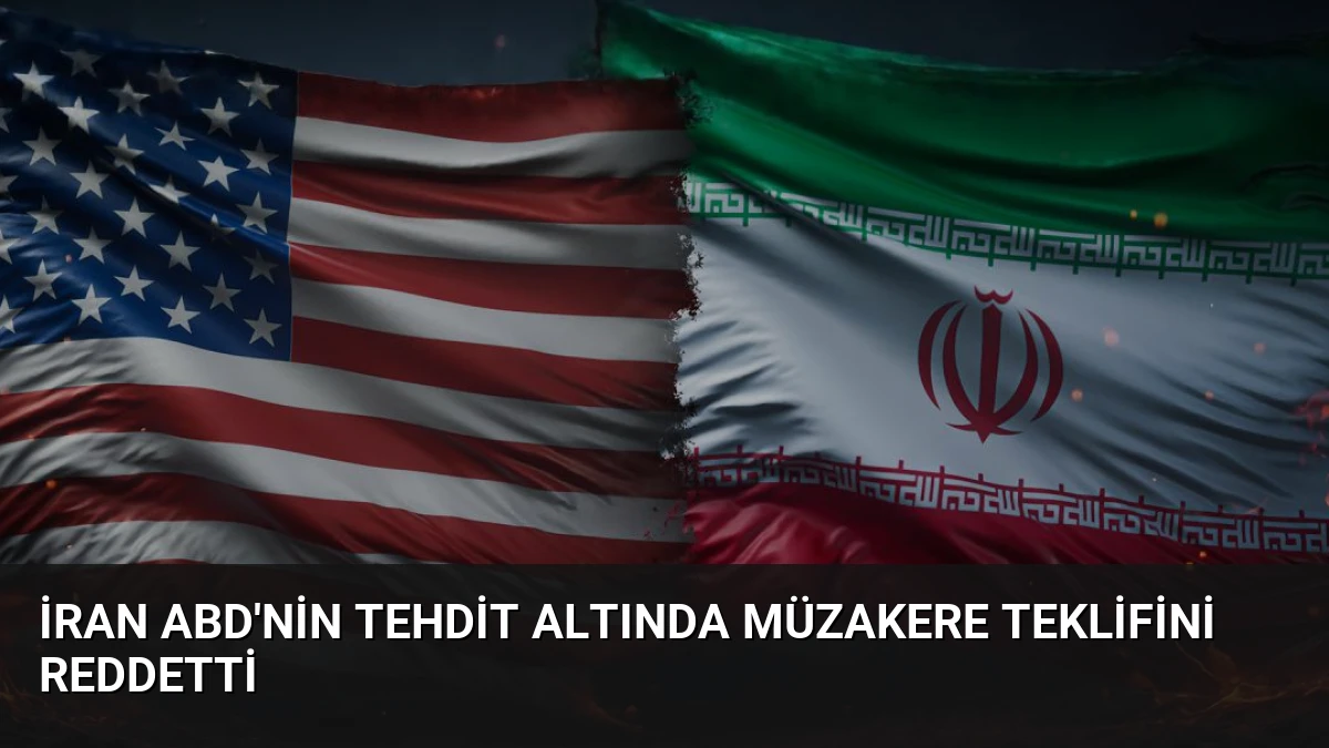 İran ABD’nin Tehdit Altında Müzakere Teklifini Reddetti
