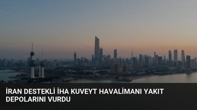 İran Destekli İHA Kuveyt Havalimanı Yakıt Depolarını Vurdu