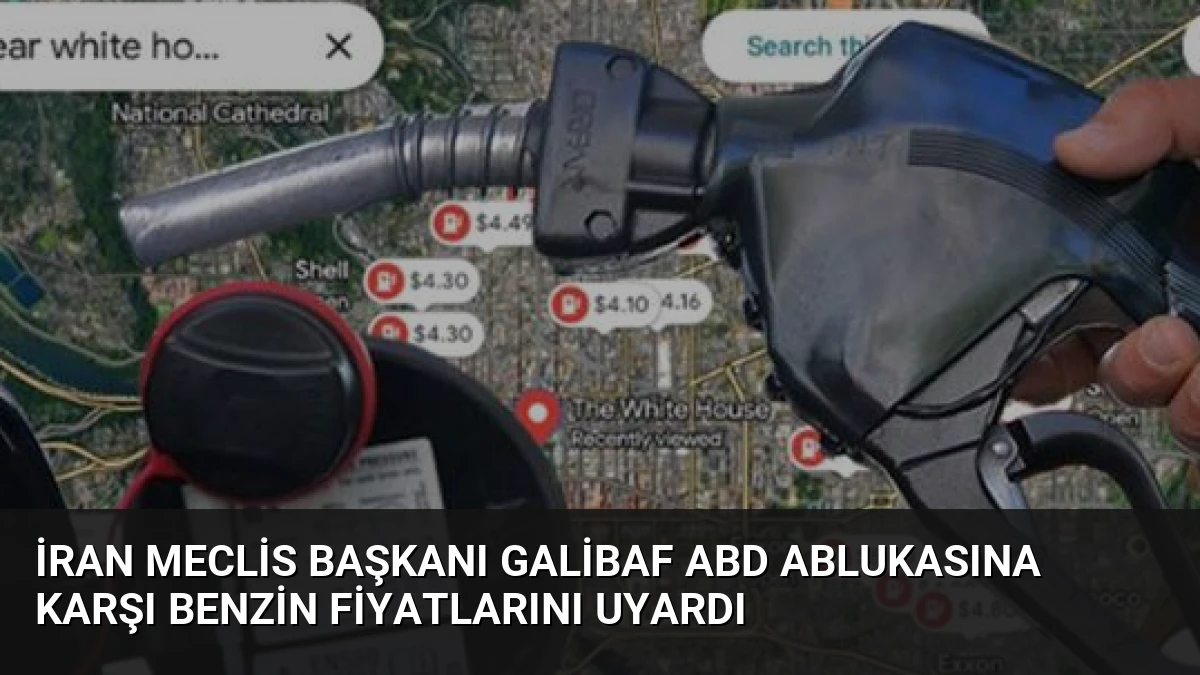 İran Meclis Başkanı Galibaf ABD Ablukasına Karşı Benzin Fiyatlarını Uyardı