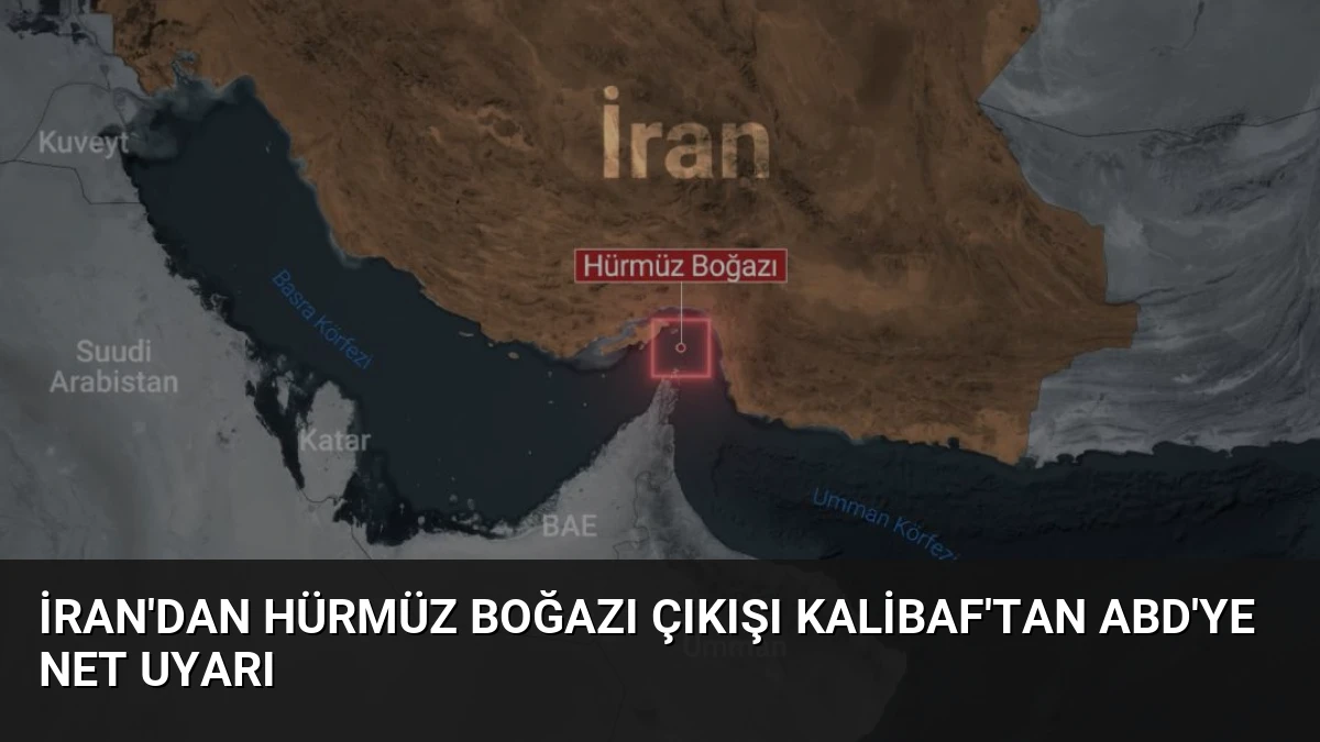 İran’dan Hürmüz Boğazı Çıkışı Kalibaf’tan ABD’ye Net Uyarı
