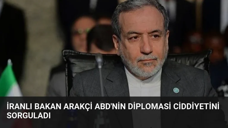 İranlı Bakan Arakçi ABD’nin Diplomasi Ciddiyetini Sorguladı