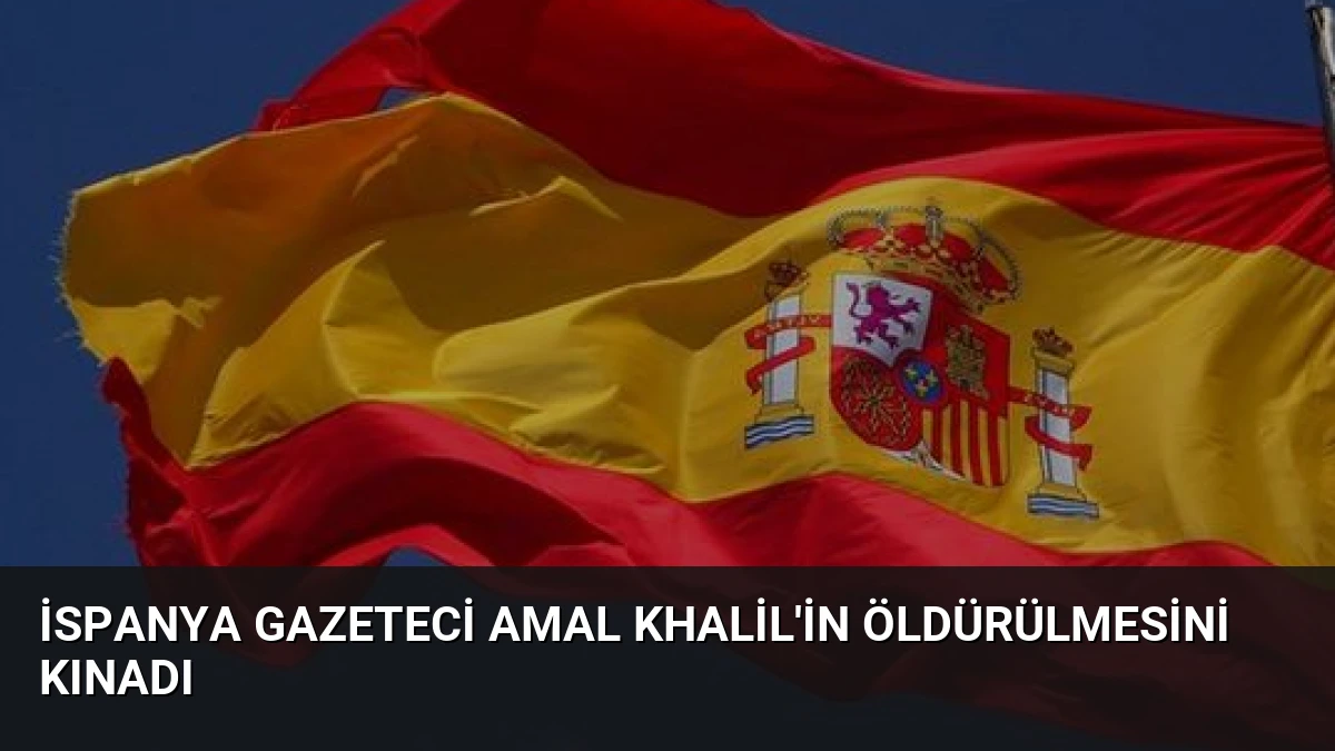 İspanya Gazeteci Amal Khalil’in Öldürülmesini Kınadı