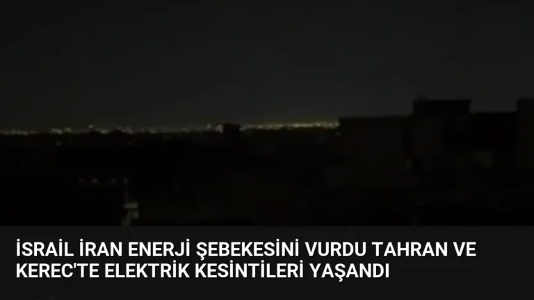 İsrail İran enerji şebekesini vurdu Tahran ve Kerec’te elektrik kesintileri yaşandı