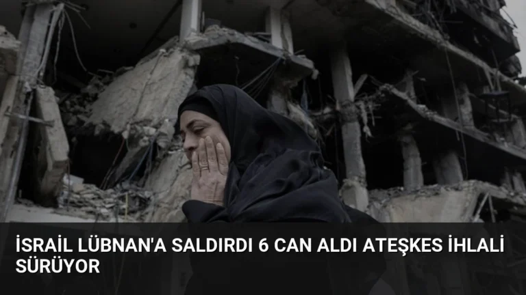 İsrail Lübnan’a Saldırdı 6 Can Aldı Ateşkes İhlali Sürüyor