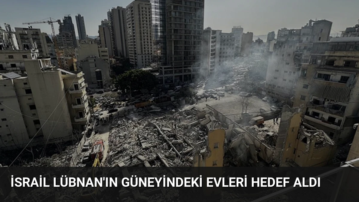 İsrail Lübnan’ın Güneyindeki Evleri Hedef Aldı