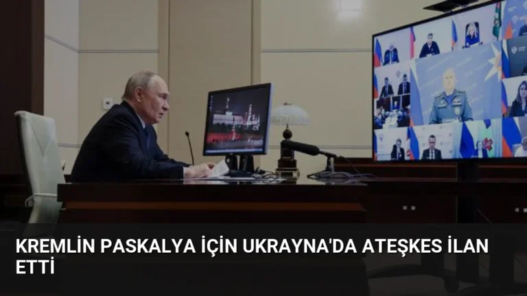 Kremlin Paskalya İçin Ukrayna’da Ateşkes İlan Etti