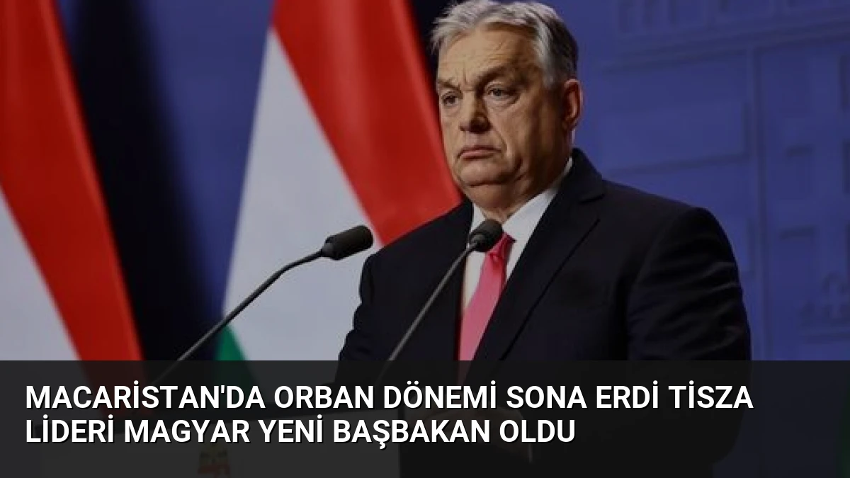Macaristan’da Orban Dönemi Sona Erdi Tisza Lideri Magyar Yeni Başbakan Oldu