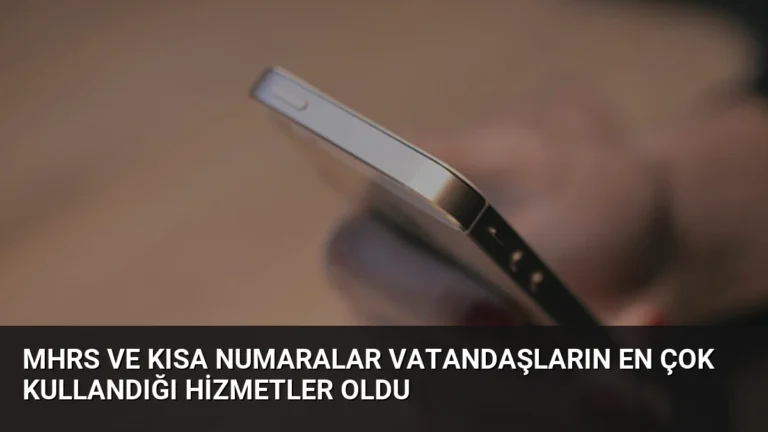 MHRS ve Kısa Numaralar Vatandaşların En Çok Kullandığı Hizmetler Oldu