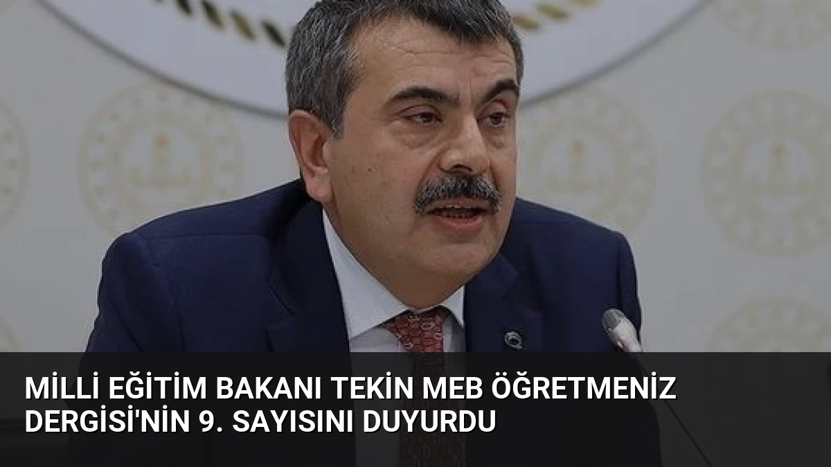 Milli Eğitim Bakanı Tekin MEB ÖğretmenİZ Dergisi’nin 9. Sayısını Duyurdu