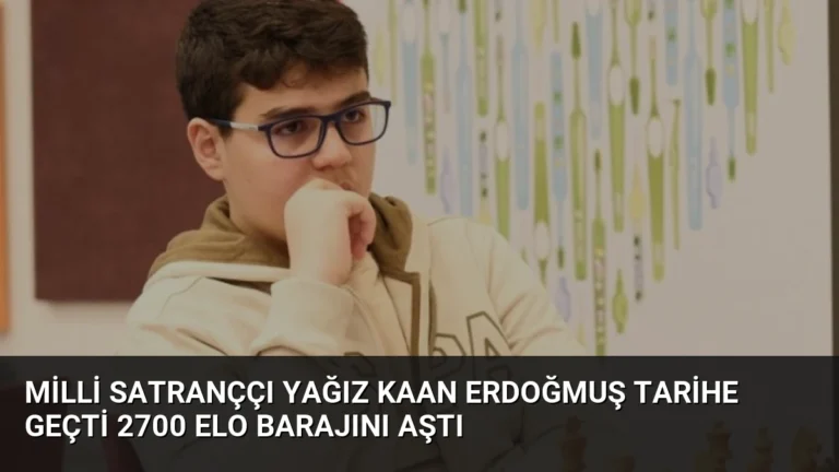 Milli Satranççı Yağız Kaan Erdoğmuş Tarihe Geçti 2700 ELO Barajını Aştı