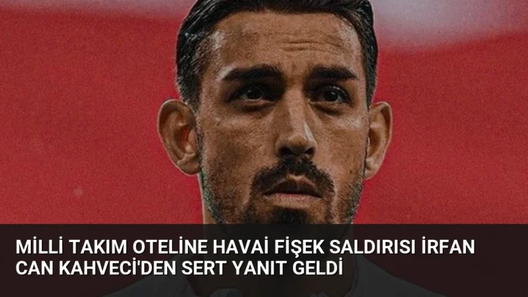 Milli Takım Oteline Havai Fişek Saldırısı İrfan Can Kahveci’den Sert Yanıt Geldi