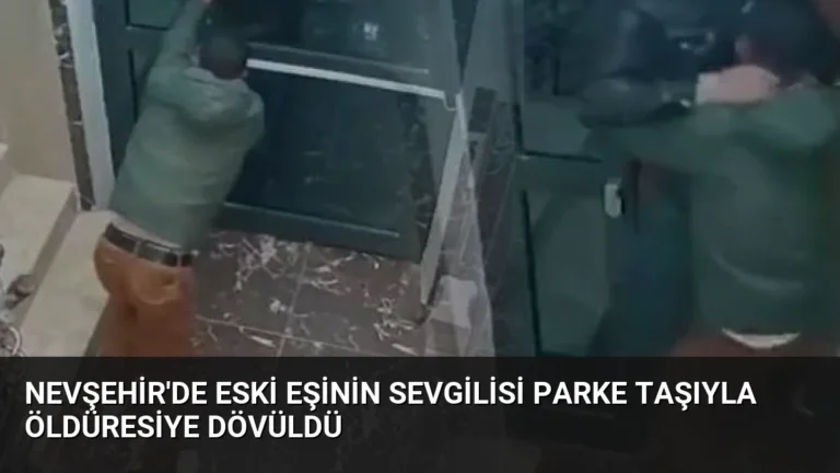 Nevşehir’de Eski Eşinin Sevgilisi Parke Taşıyla Öldüresiye Dövüldü
