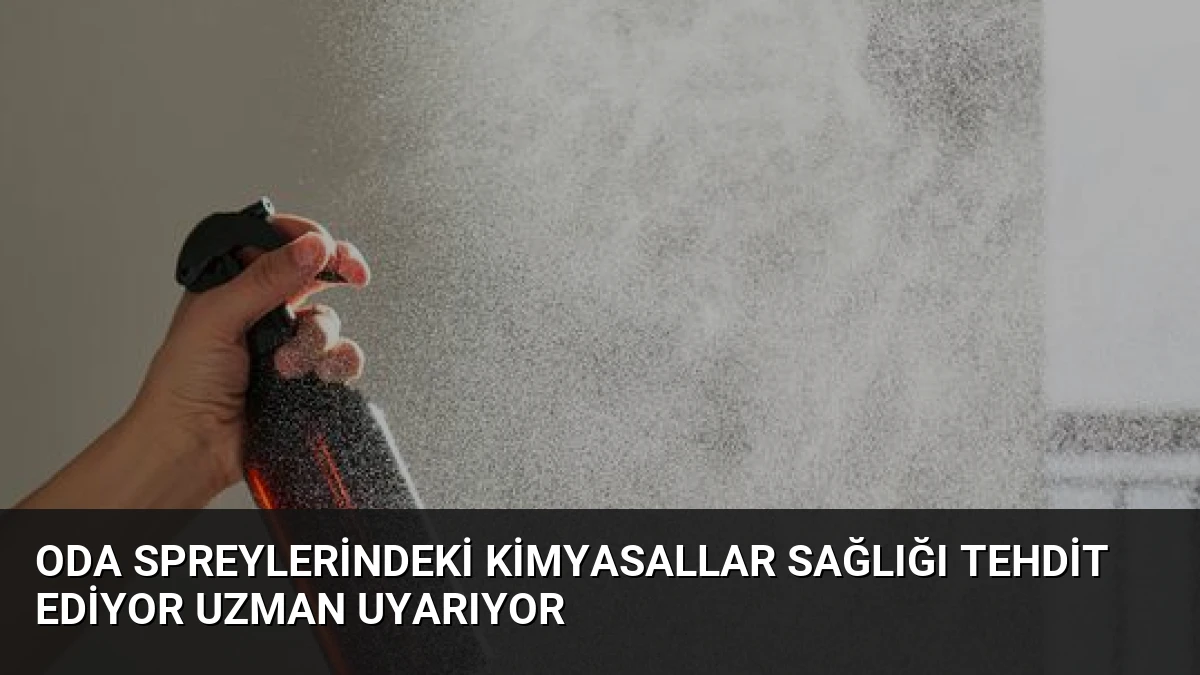 Oda Spreylerindeki Kimyasallar Sağlığı Tehdit Ediyor Uzman Uyarıyor