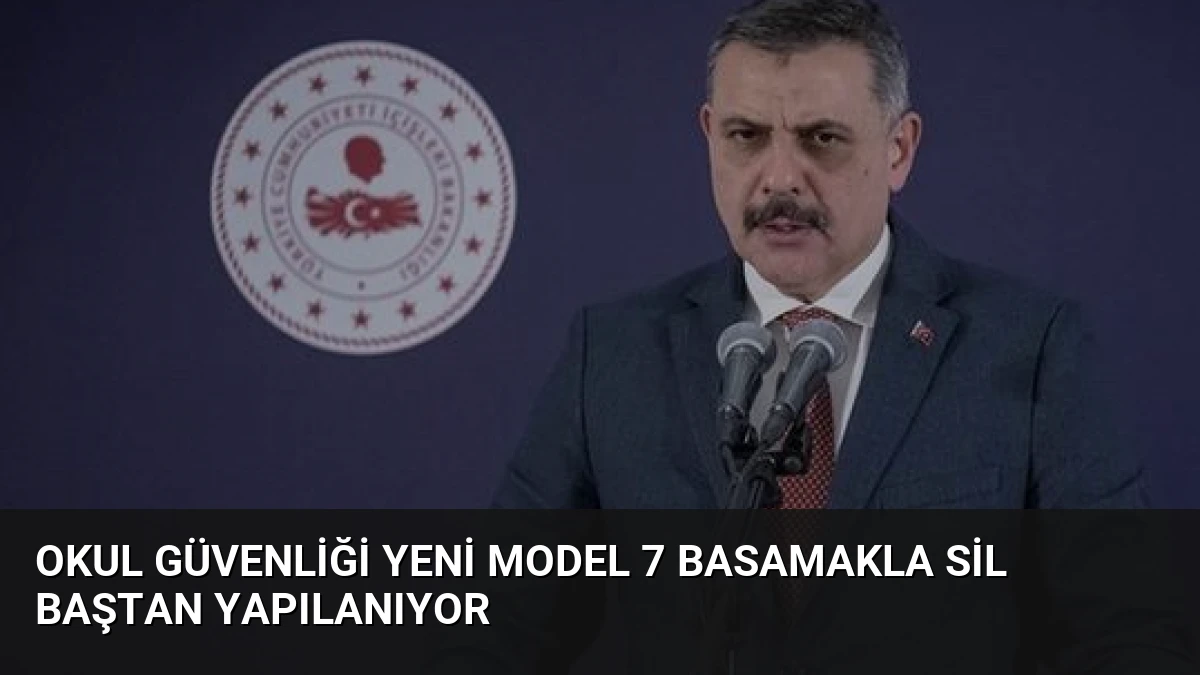 Okul Güvenliği Yeni Model 7 Basamakla Sil Baştan Yapılanıyor