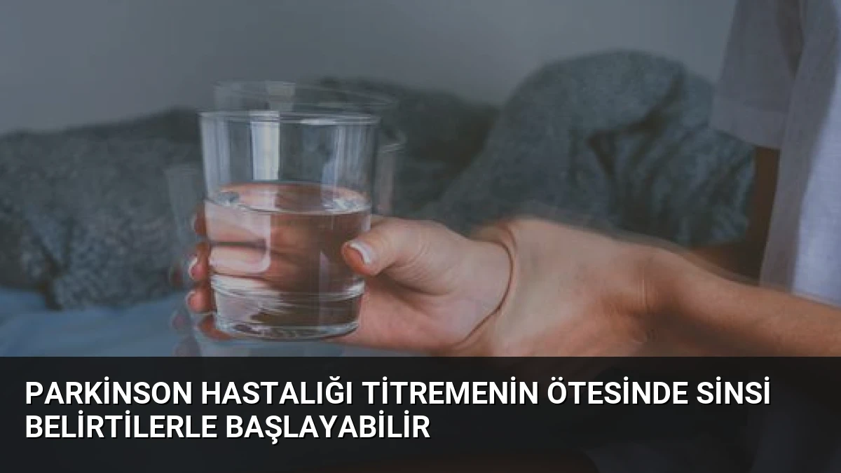 Parkinson Hastalığı Titremenin Ötesinde Sinsi Belirtilerle Başlayabilir