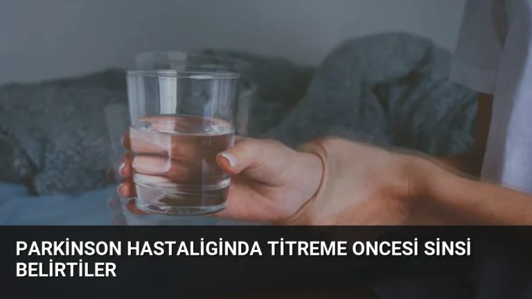 Parkinson Hastaliginda Titreme Oncesi Sinsi Belirtiler