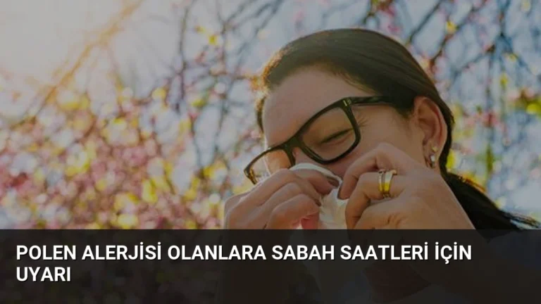 Polen Alerjisi Olanlara Sabah Saatleri İçin Uyarı