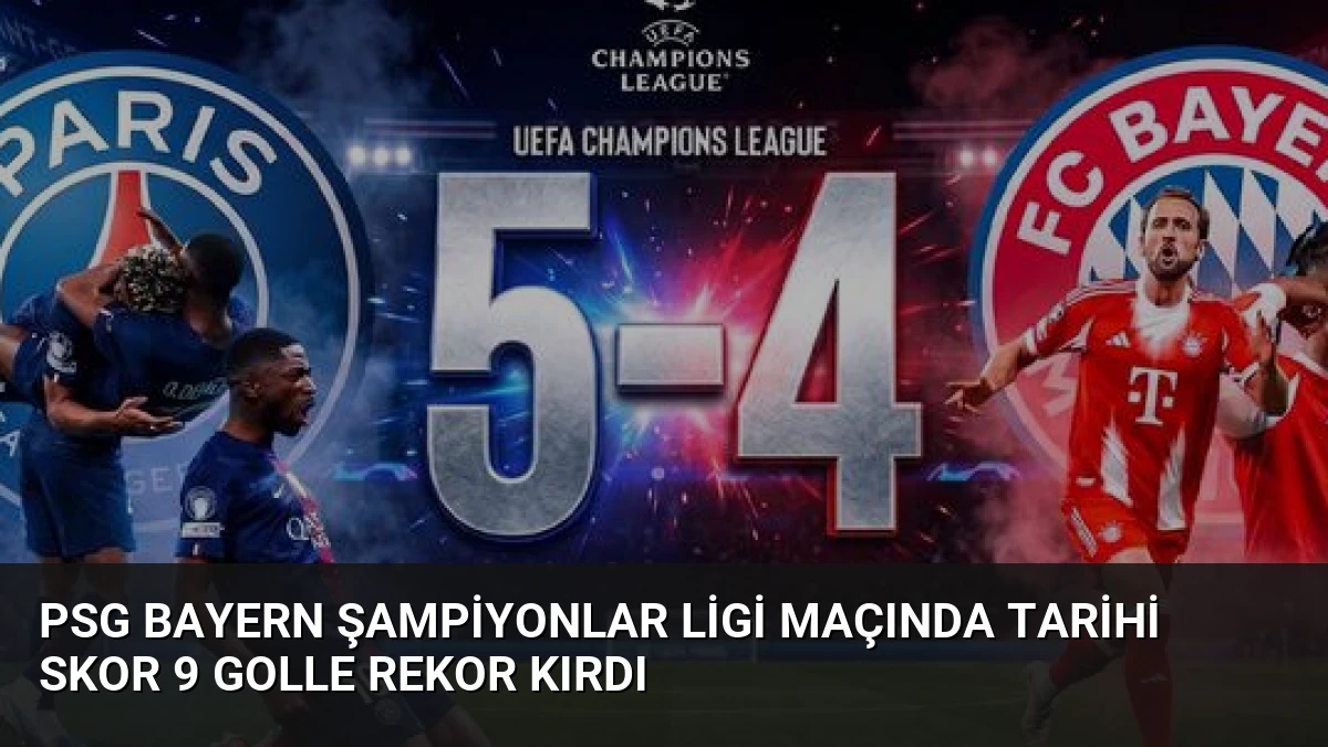 PSG Bayern Şampiyonlar Ligi Maçında Tarihi Skor 9 Golle Rekor Kırdı