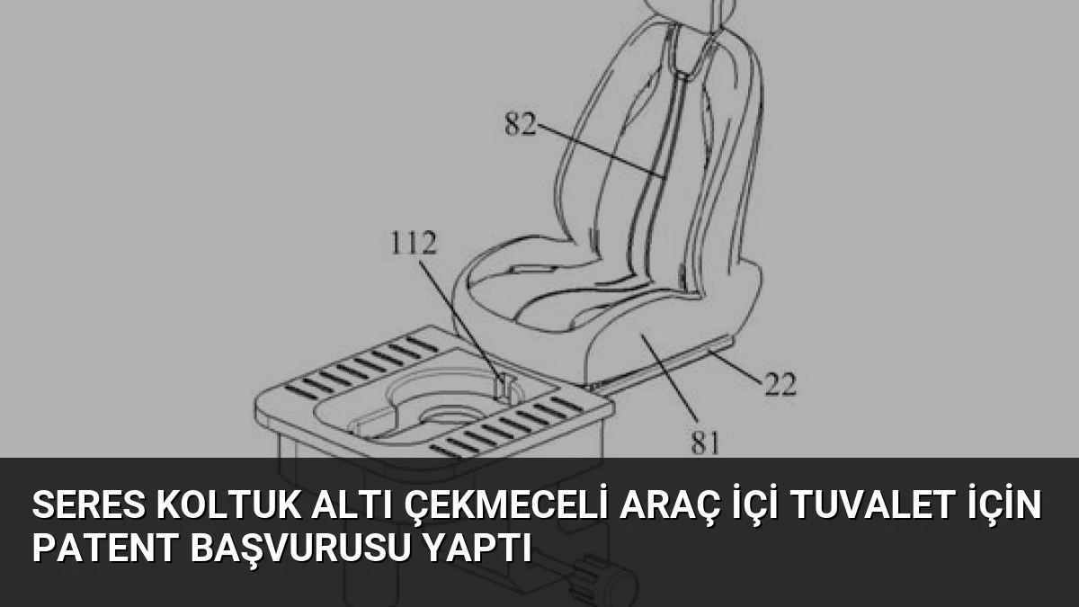 Seres Koltuk Altı Çekmeceli Araç İçi Tuvalet İçin Patent Başvurusu Yaptı