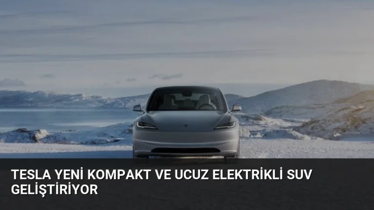 Tesla Yeni Kompakt ve Ucuz Elektrikli SUV Geliştiriyor