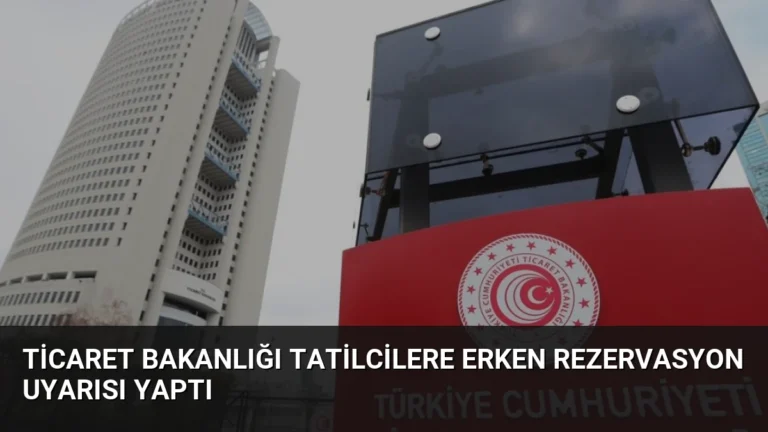 Ticaret Bakanlığı Tatilcilere Erken Rezervasyon Uyarısı Yaptı