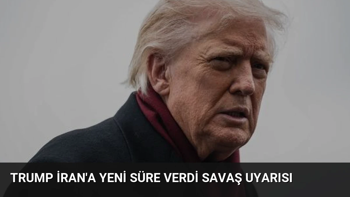 Trump İran’a Yeni Süre Verdi Savaş Uyarısı