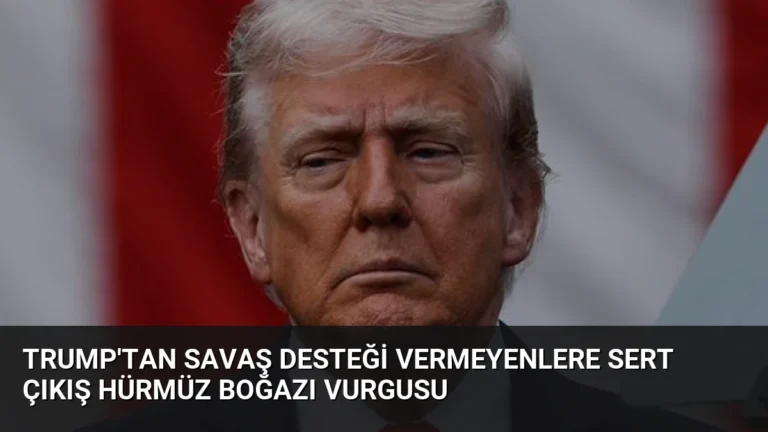 Trump’tan Savaş Desteği Vermeyenlere Sert Çıkış Hürmüz Boğazı Vurgusu