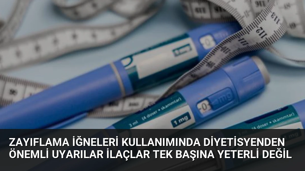 Zayıflama İğneleri Kullanımında Diyetisyenden Önemli Uyarılar İlaçlar Tek Başına Yeterli Değil