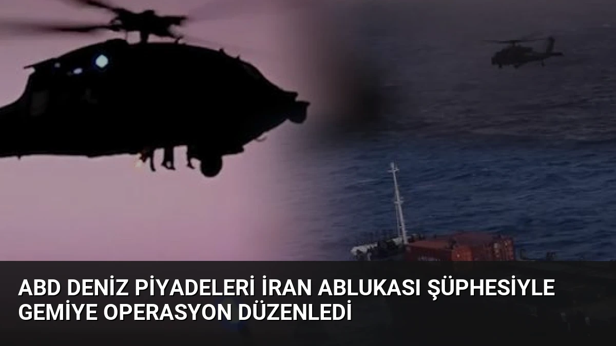 ABD Deniz Piyadeleri İran Ablukası Şüphesiyle Gemiye Operasyon Düzenledi