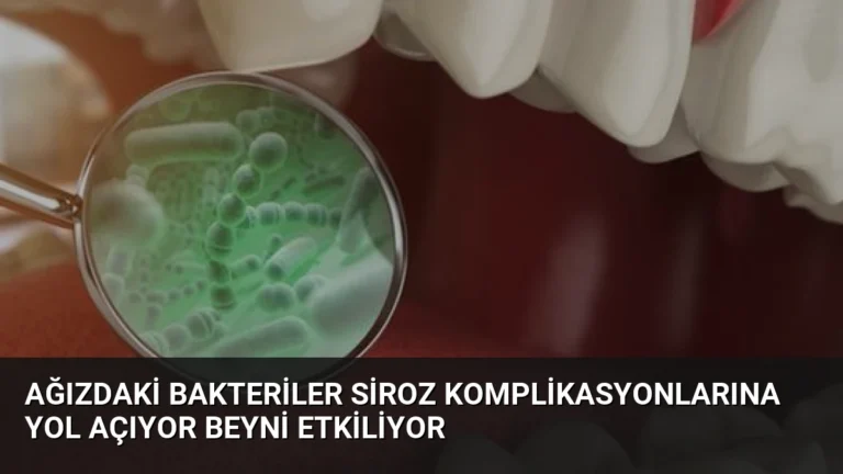 Ağızdaki Bakteriler Siroz Komplikasyonlarına Yol Açıyor Beyni Etkiliyor