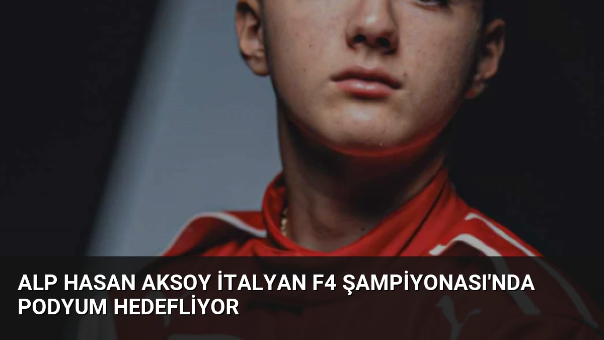 Alp Hasan Aksoy İtalyan F4 Şampiyonası’nda Podyum Hedefliyor
