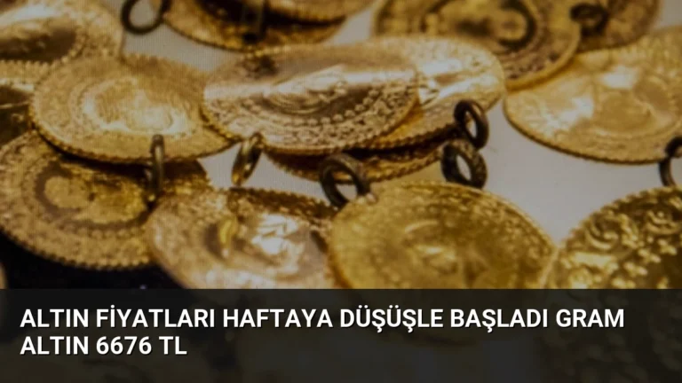 Altın Fiyatları Haftaya Düşüşle Başladı Gram Altın 6676 TL