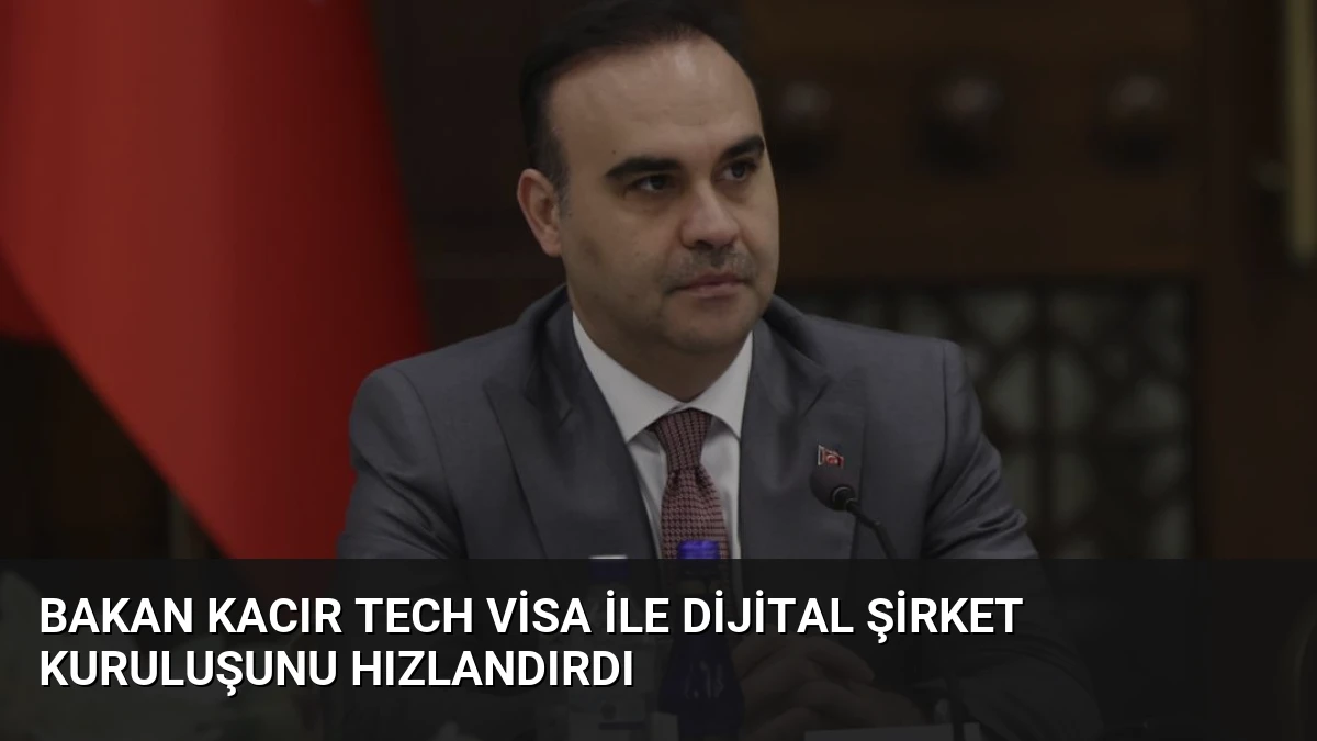 Bakan Kacır Tech Visa ile Dijital Şirket Kuruluşunu Hızlandırdı