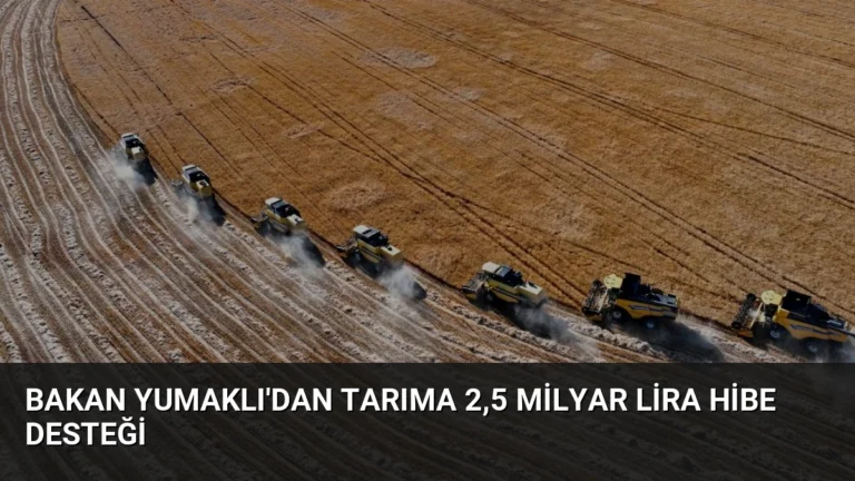 Bakan Yumaklı’dan Tarıma 2,5 Milyar Lira Hibe Desteği