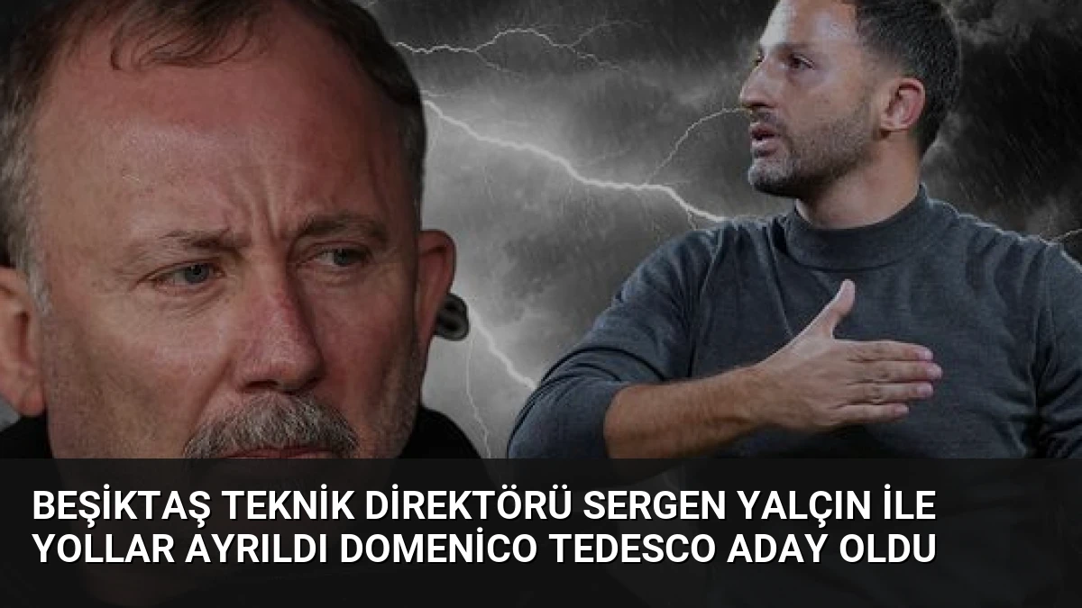 Beşiktaş Teknik Direktörü Sergen Yalçın ile Yollar Ayrıldı Domenico Tedesco Aday Oldu