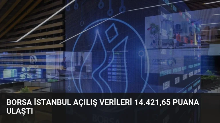 Borsa İstanbul Açılış Verileri 14.421,65 Puana Ulaştı