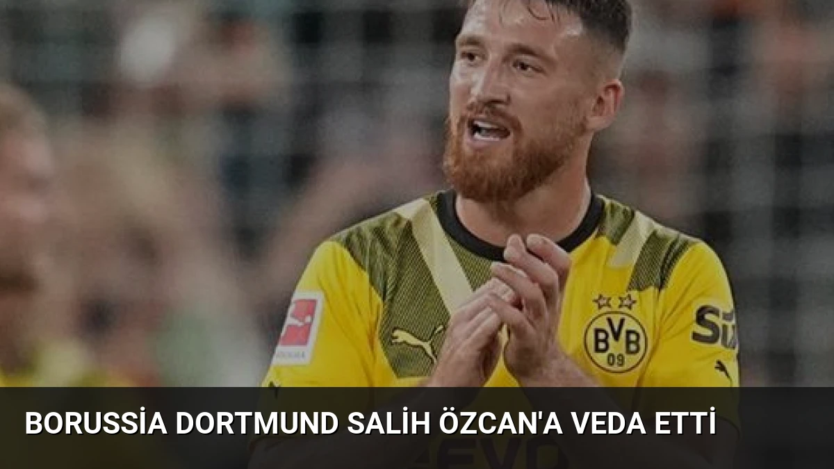 Borussia Dortmund Salih Özcan’a Veda Etti