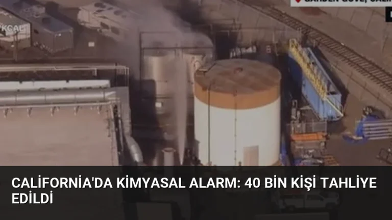California’da Kimyasal Alarm: 40 Bin Kişi Tahliye Edildi